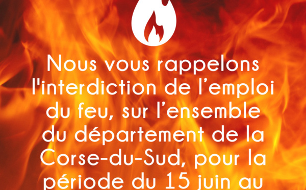 🔥 Interdiction de l’emploi du feu en Corse-du-Sud du 15 juin au 30 septembre 🔥